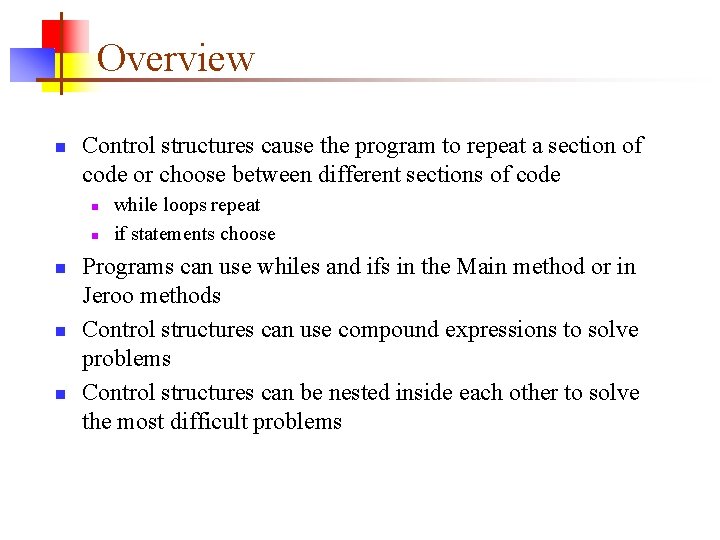 Overview n Control structures cause the program to repeat a section of code or