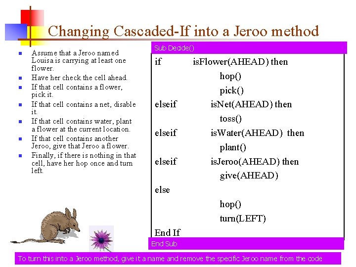 Changing Cascaded-If into a Jeroo method n n n n Assume that a Jeroo