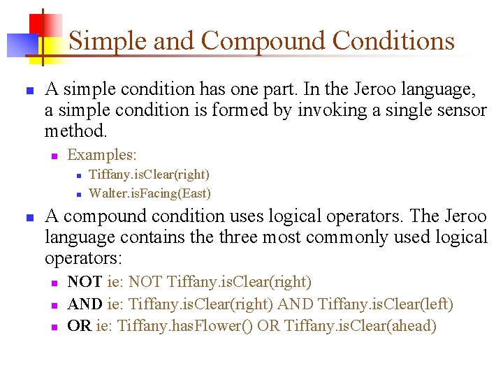 Simple and Compound Conditions n A simple condition has one part. In the Jeroo