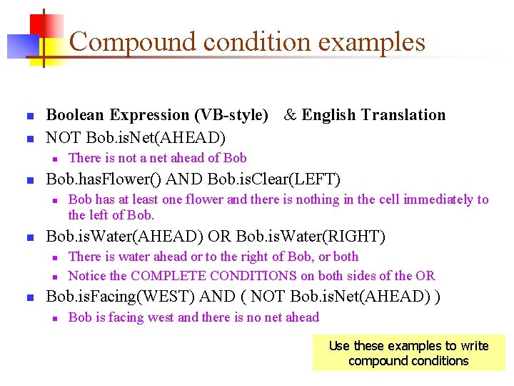Compound condition examples n n Boolean Expression (VB-style) & English Translation NOT Bob. is.