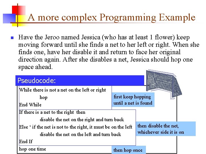 A more complex Programming Example n Have the Jeroo named Jessica (who has at