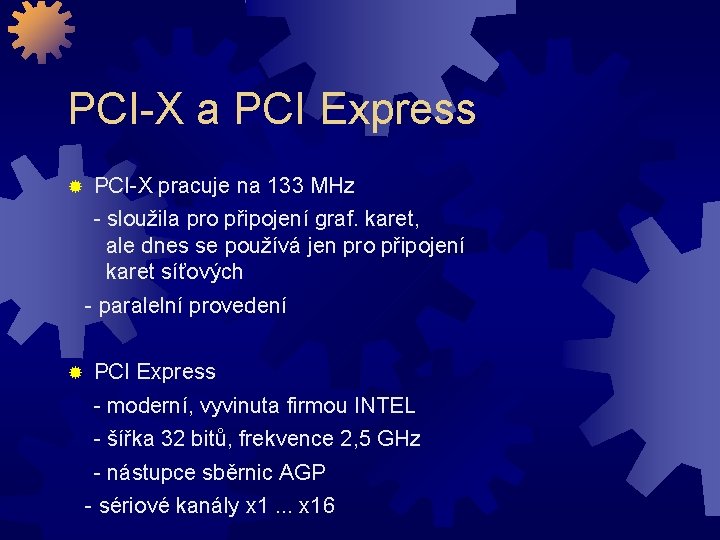 PCI-X a PCI Express PCI-X pracuje na 133 MHz - sloužila pro připojení graf.