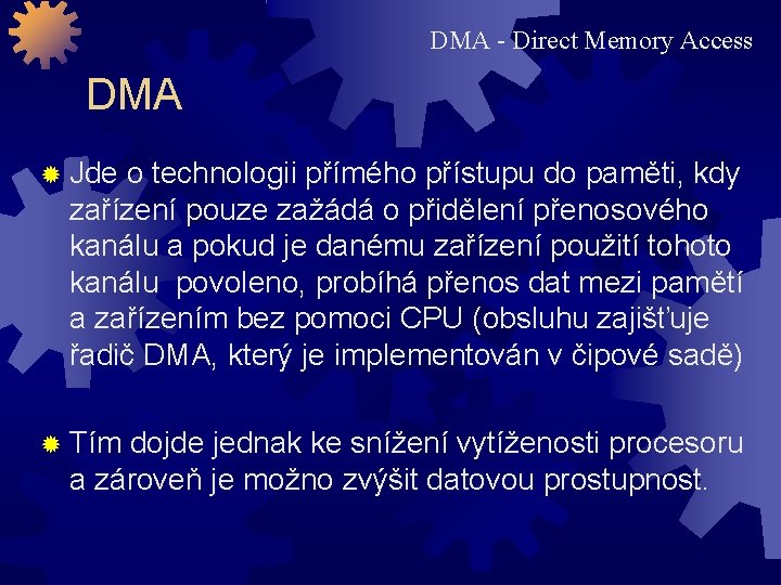 DMA - Direct Memory Access DMA Jde o technologii přímého přístupu do paměti, kdy