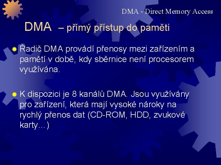 DMA - Direct Memory Access DMA – přímý přístup do paměti Řadič DMA provádí