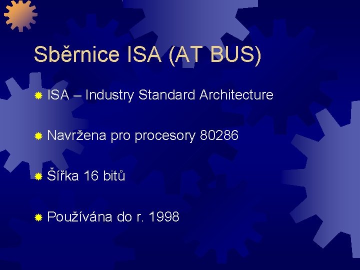 Sběrnice ISA (AT BUS) ISA – Industry Standard Architecture Navržena Šířka procesory 80286 16