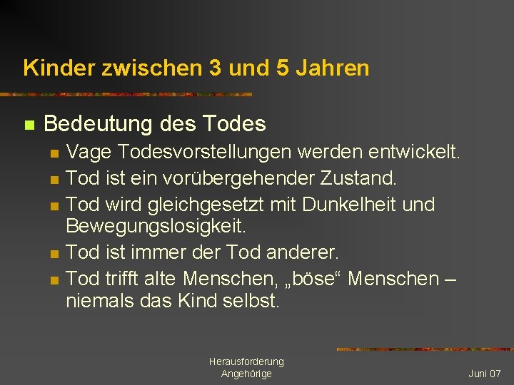 Kinder zwischen 3 und 5 Jahren n Bedeutung des Todes n n n Vage