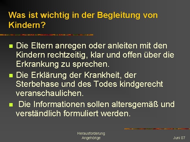 Was ist wichtig in der Begleitung von Kindern? n n n Die Eltern anregen