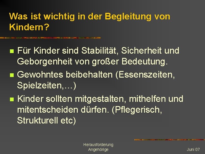 Was ist wichtig in der Begleitung von Kindern? n n n Für Kinder sind