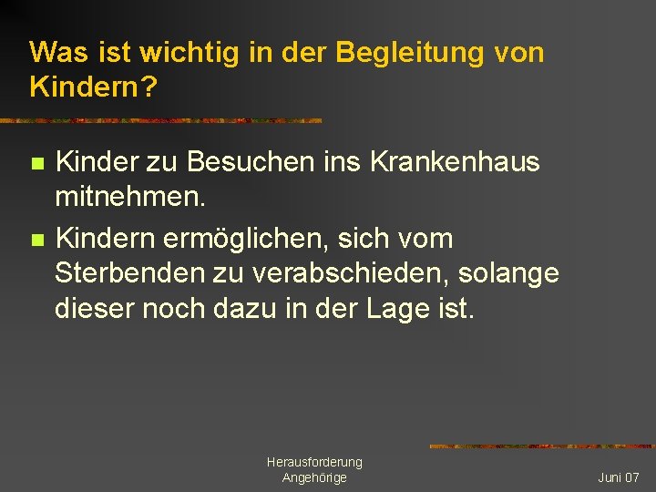 Was ist wichtig in der Begleitung von Kindern? n n Kinder zu Besuchen ins