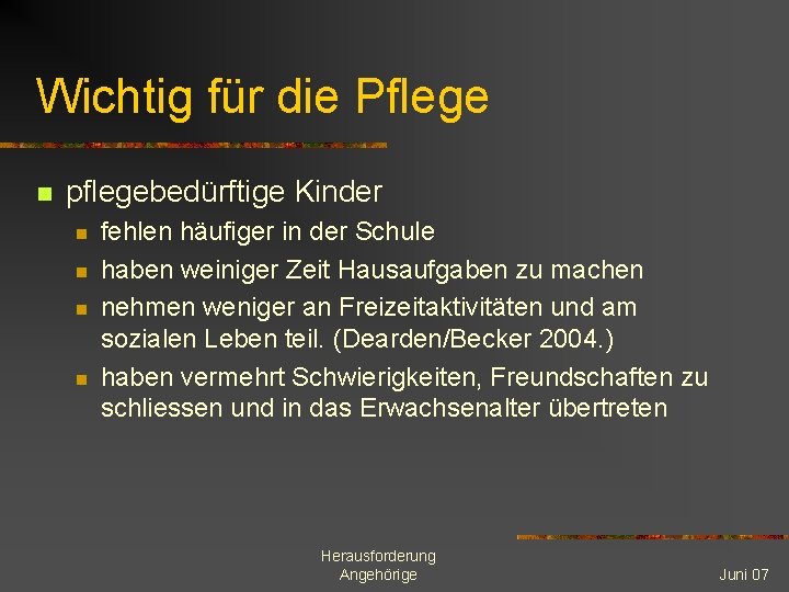 Wichtig für die Pflege n pflegebedürftige Kinder n n fehlen häufiger in der Schule