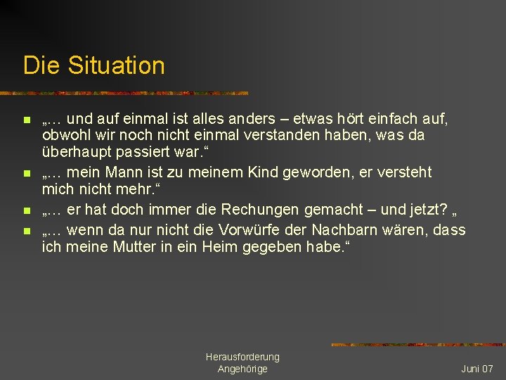 Die Situation n n „… und auf einmal ist alles anders – etwas hört