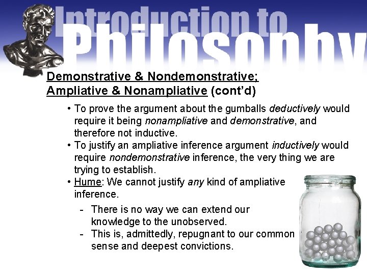 Demonstrative & Nondemonstrative; Ampliative & Nonampliative (cont’d) • To prove the argument about the