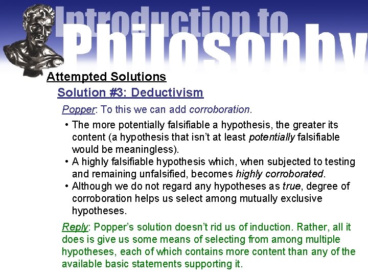 Attempted Solutions Solution #3: Deductivism Popper: To this we can add corroboration. • The