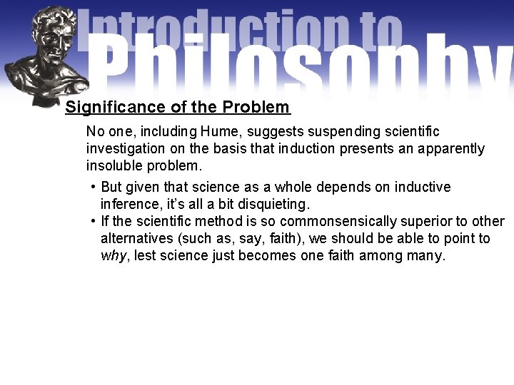 Significance of the Problem No one, including Hume, suggests suspending scientific investigation on the