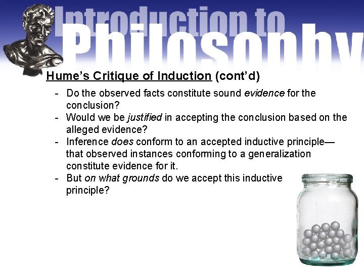 Hume’s Critique of Induction (cont’d) - Do the observed facts constitute sound evidence for