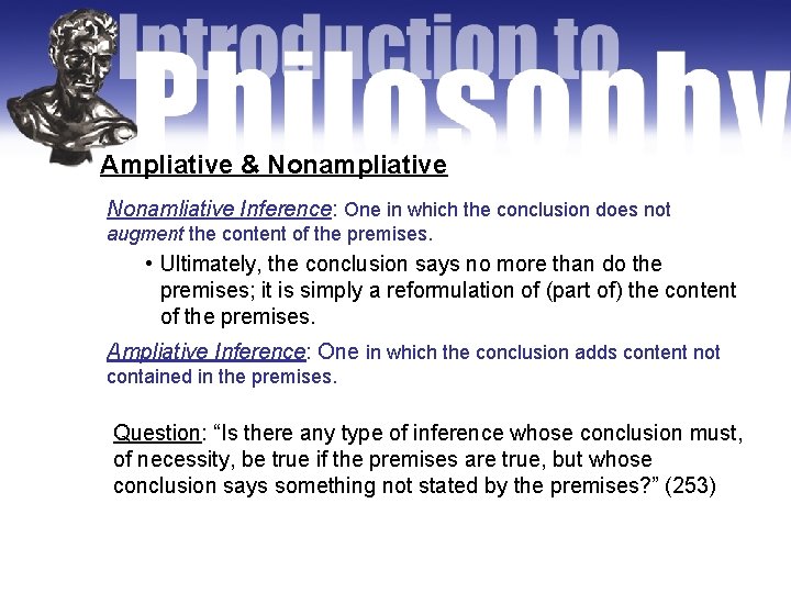 Ampliative & Nonampliative Nonamliative Inference: One in which the conclusion does not augment the