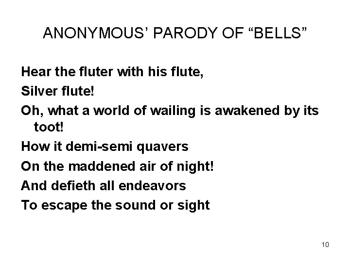 ANONYMOUS’ PARODY OF “BELLS” Hear the fluter with his flute, Silver flute! Oh, what