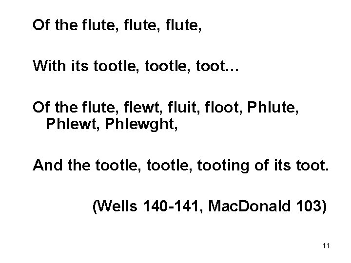 Of the flute, With its tootle, toot… Of the flute, flewt, fluit, floot, Phlute,