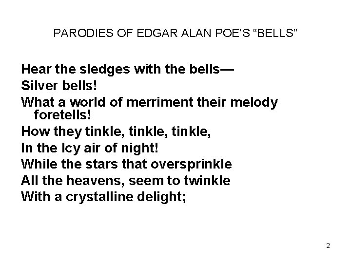 PARODIES OF EDGAR ALAN POE’S “BELLS” Hear the sledges with the bells— Silver bells!