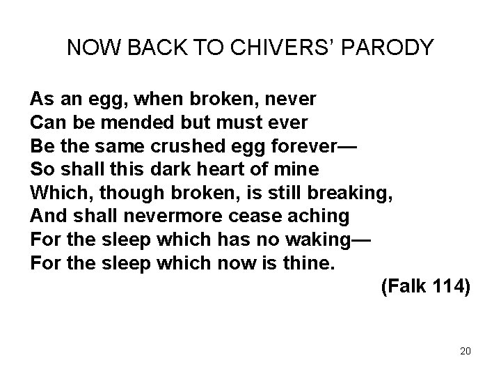 NOW BACK TO CHIVERS’ PARODY As an egg, when broken, never Can be mended