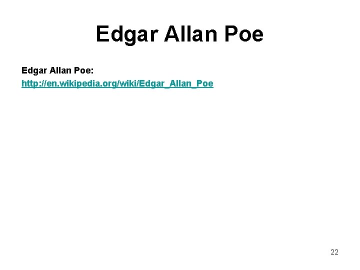 Edgar Allan Poe: http: //en. wikipedia. org/wiki/Edgar_Allan_Poe 22 