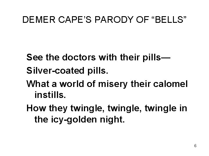 DEMER CAPE’S PARODY OF “BELLS” See the doctors with their pills— Silver-coated pills. What