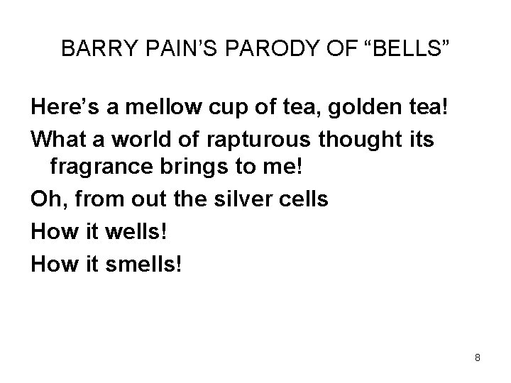 BARRY PAIN’S PARODY OF “BELLS” Here’s a mellow cup of tea, golden tea! What