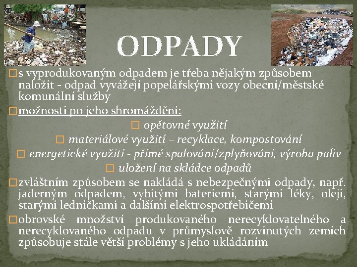 ODPADY � s vyprodukovaným odpadem je třeba nějakým způsobem naložit - odpad vyvážejí popelářskými