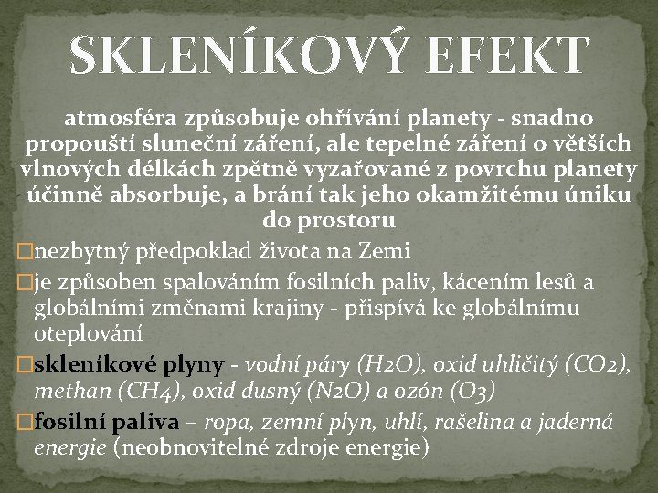 SKLENÍKOVÝ EFEKT atmosféra způsobuje ohřívání planety - snadno propouští sluneční záření, ale tepelné záření