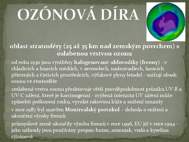 OZÓNOVÁ DÍRA oblast stratosféry (25 až 35 km nad zemským povrchem) s oslabenou vrstvou