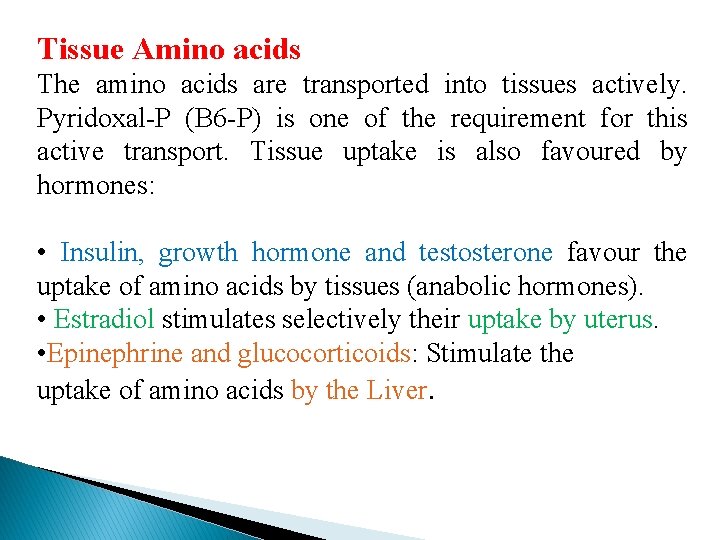 Tissue Amino acids The amino acids are transported into tissues actively. Pyridoxal-P (B 6