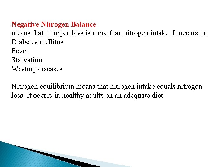 Negative Nitrogen Balance means that nitrogen loss is more than nitrogen intake. It occurs