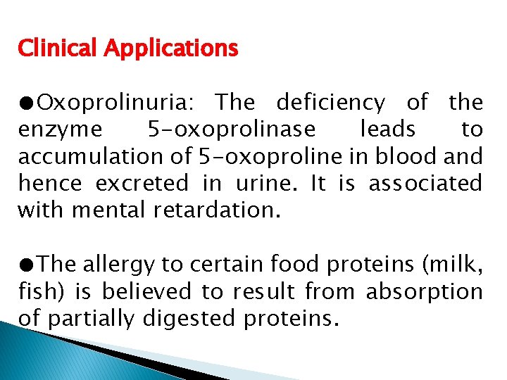Clinical Applications ●Oxoprolinuria: The deficiency of the enzyme 5 -oxoprolinase leads to accumulation of