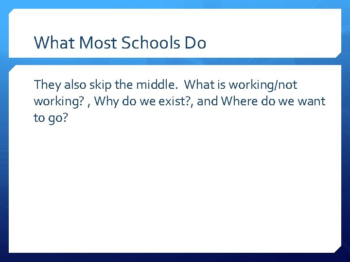 What Most Schools Do They also skip the middle. What is working/not working? ,