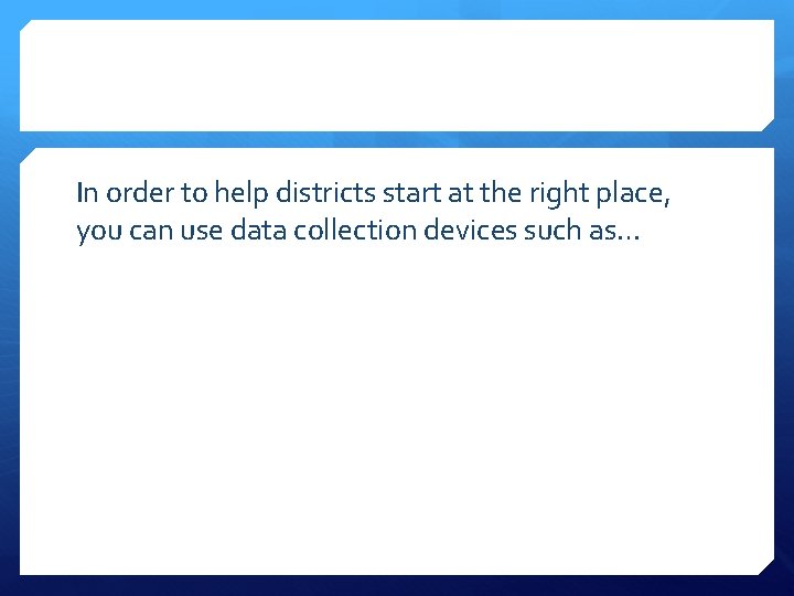 In order to help districts start at the right place, you can use data