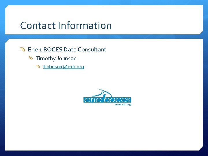 Contact Information Erie 1 BOCES Data Consultant Timothy Johnson tjohnson@e 1 b. org 