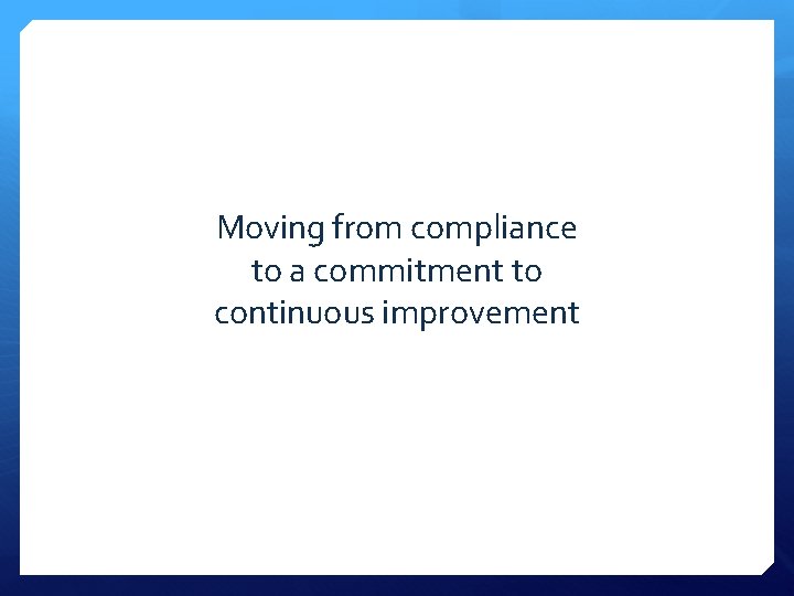 Moving from compliance to a commitment to continuous improvement 
