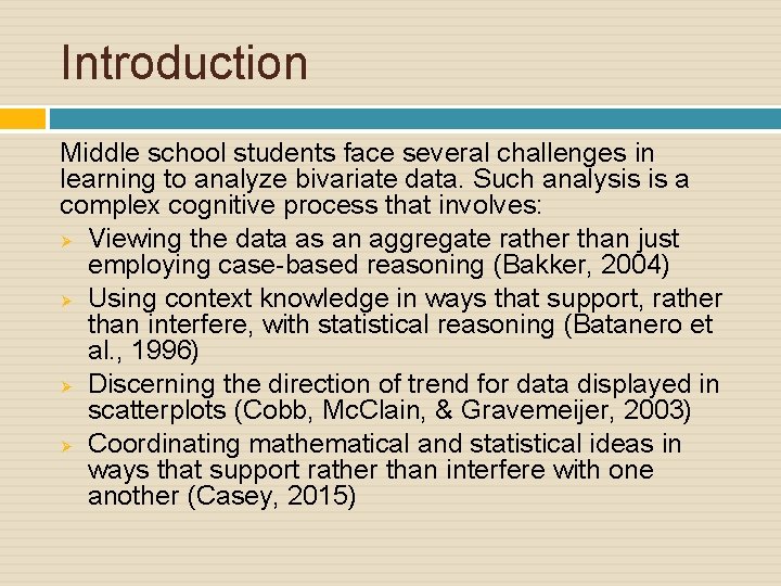 Introduction Middle school students face several challenges in learning to analyze bivariate data. Such