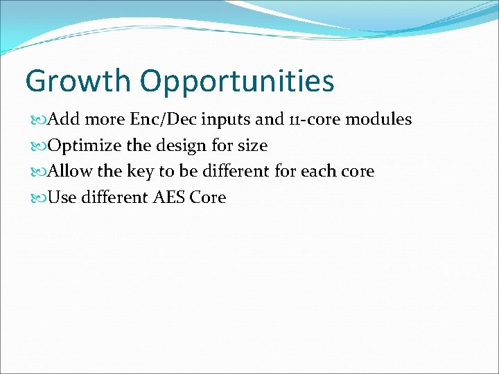 Growth Opportunities Add more Enc/Dec inputs and 11 -core modules Optimize the design for Growth Opportunities Add more Enc/Dec inputs and 11 -core modules Optimize the design for