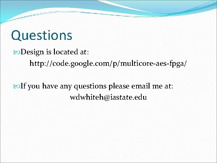 Questions Design is located at: http: //code. google. com/p/multicore-aes-fpga/ If you have any questions Questions Design is located at: http: //code. google. com/p/multicore-aes-fpga/ If you have any questions