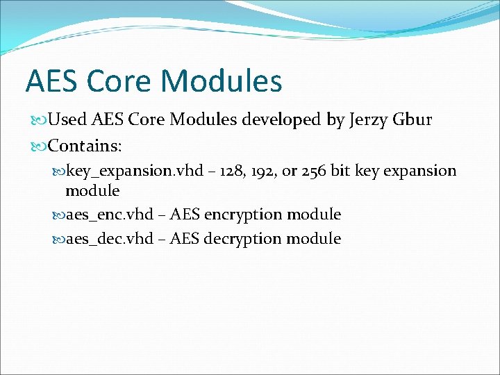 AES Core Modules Used AES Core Modules developed by Jerzy Gbur Contains: key_expansion. vhd AES Core Modules Used AES Core Modules developed by Jerzy Gbur Contains: key_expansion. vhd