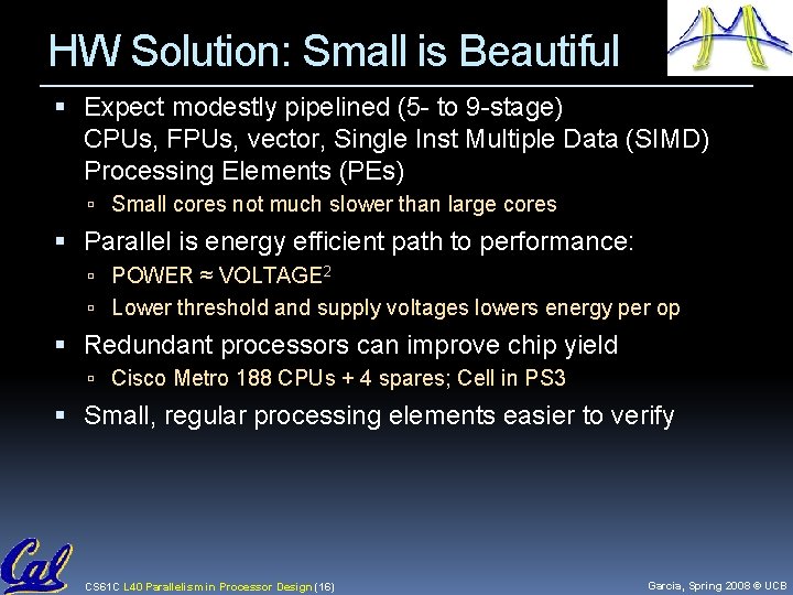 HW Solution: Small is Beautiful Expect modestly pipelined (5 - to 9 -stage) CPUs,