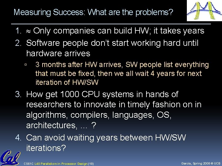 Measuring Success: What are the problems? 1. Only companies can build HW; it takes