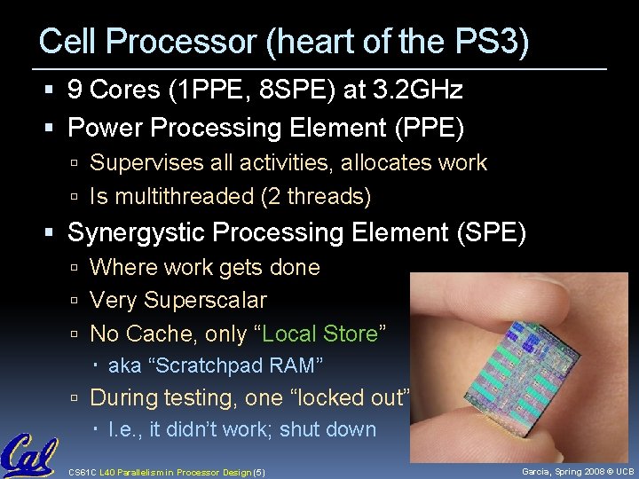 Cell Processor (heart of the PS 3) 9 Cores (1 PPE, 8 SPE) at