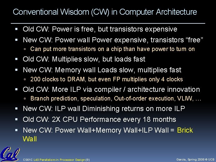 Conventional Wisdom (CW) in Computer Architecture Old CW: Power is free, but transistors expensive