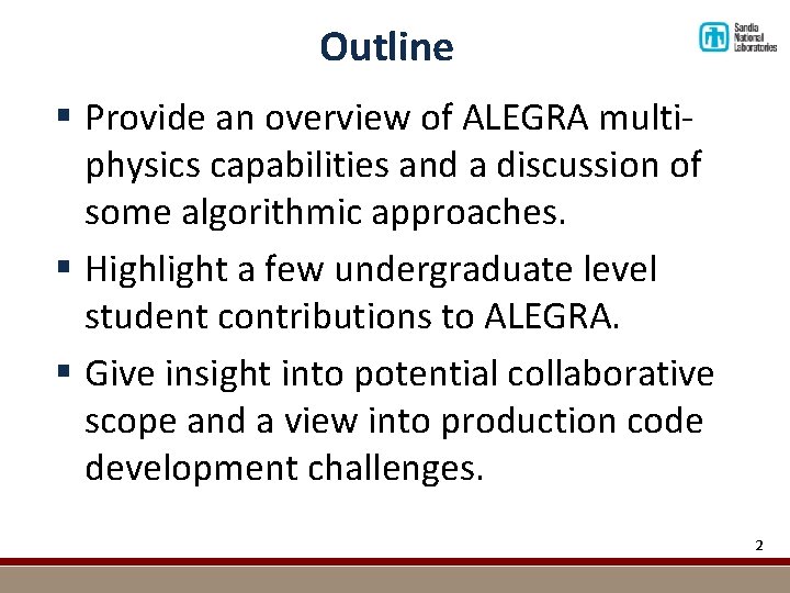 Outline § Provide an overview of ALEGRA multiphysics capabilities and a discussion of some