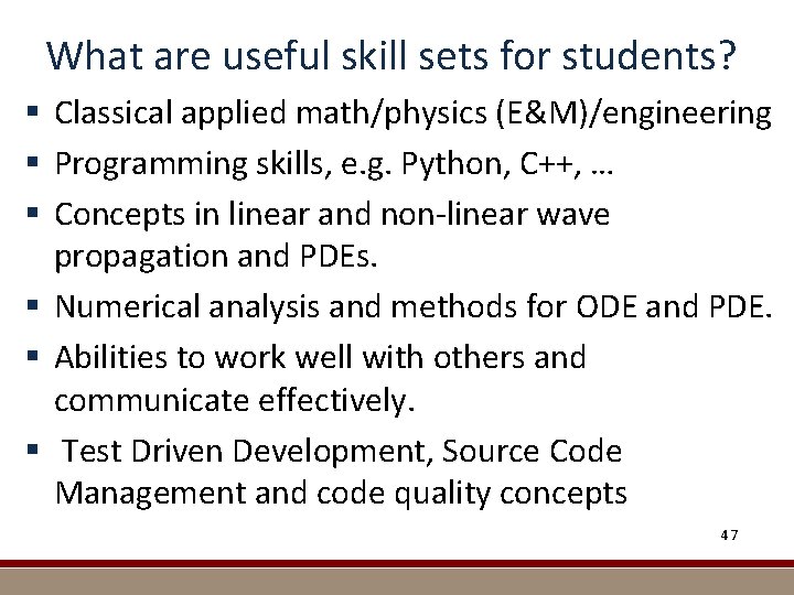 What are useful skill sets for students? § Classical applied math/physics (E&M)/engineering § Programming