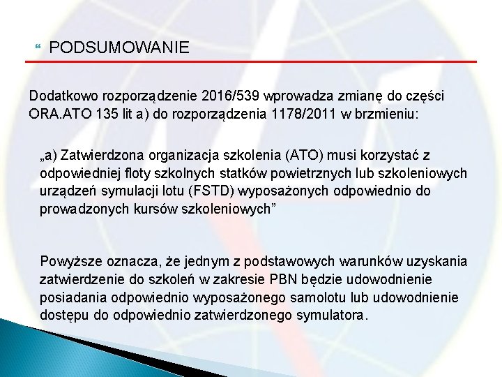  PODSUMOWANIE Dodatkowo rozporządzenie 2016/539 wprowadza zmianę do części ORA. ATO 135 lit a)