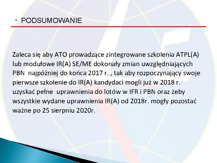  PODSUMOWANIE Zaleca się aby ATO prowadzące zintegrowane szkolenia ATPL(A) lub modułowe IR(A) SE/ME