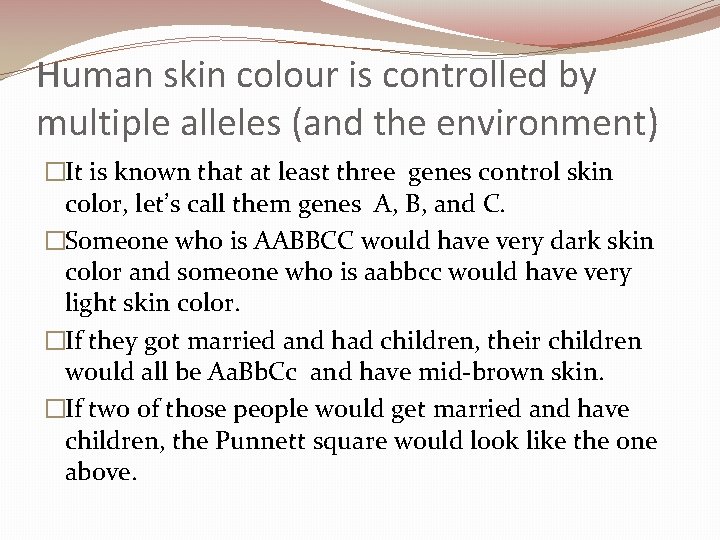 Human skin colour is controlled by multiple alleles (and the environment) �It is known